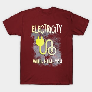 Electricity will kill you! Design T-Shirt